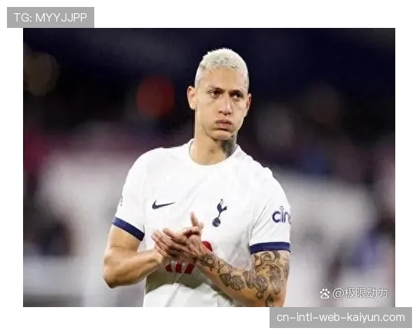 理查利森23%进球占比，热刺进攻体系过度依赖巴西前锋